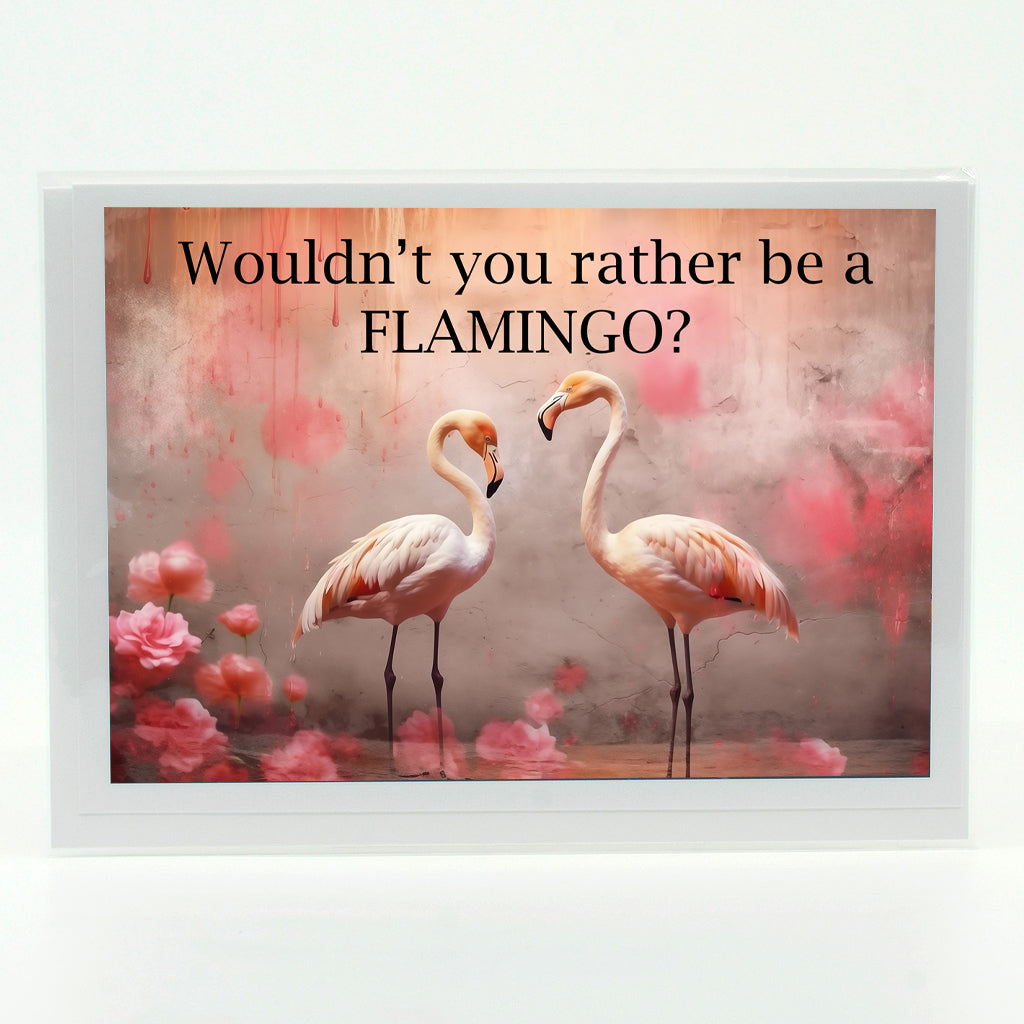 Flamingo graphics with words Wouldn't you rather be a Flamingo? on a greeting card