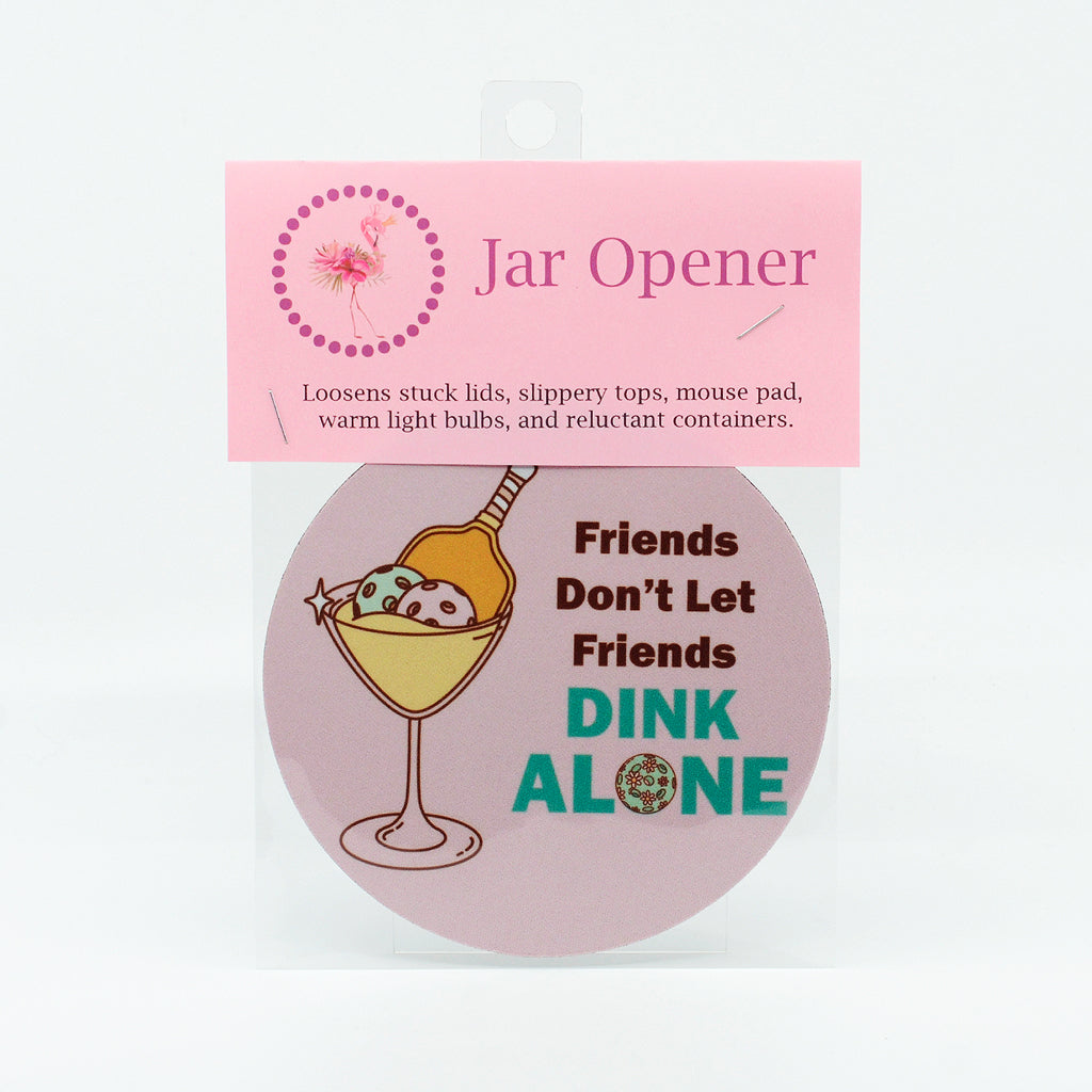 Pickleball-Friends Don't Let Friends Dink Along graphics on a round rubber jar opener