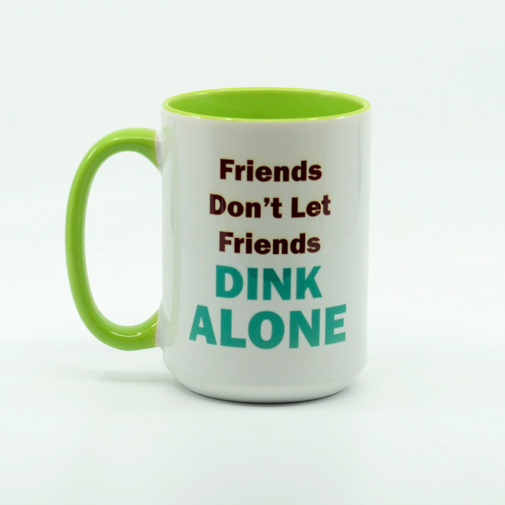 Pickleball Mug-Friends don't let friends dink alone