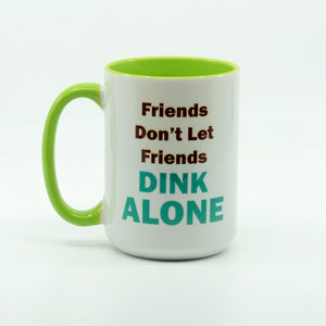 Pickleball Mug-Friends don't let friends dink alone