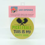 Pickleball-This is my Happy Hour round rubber jar opener