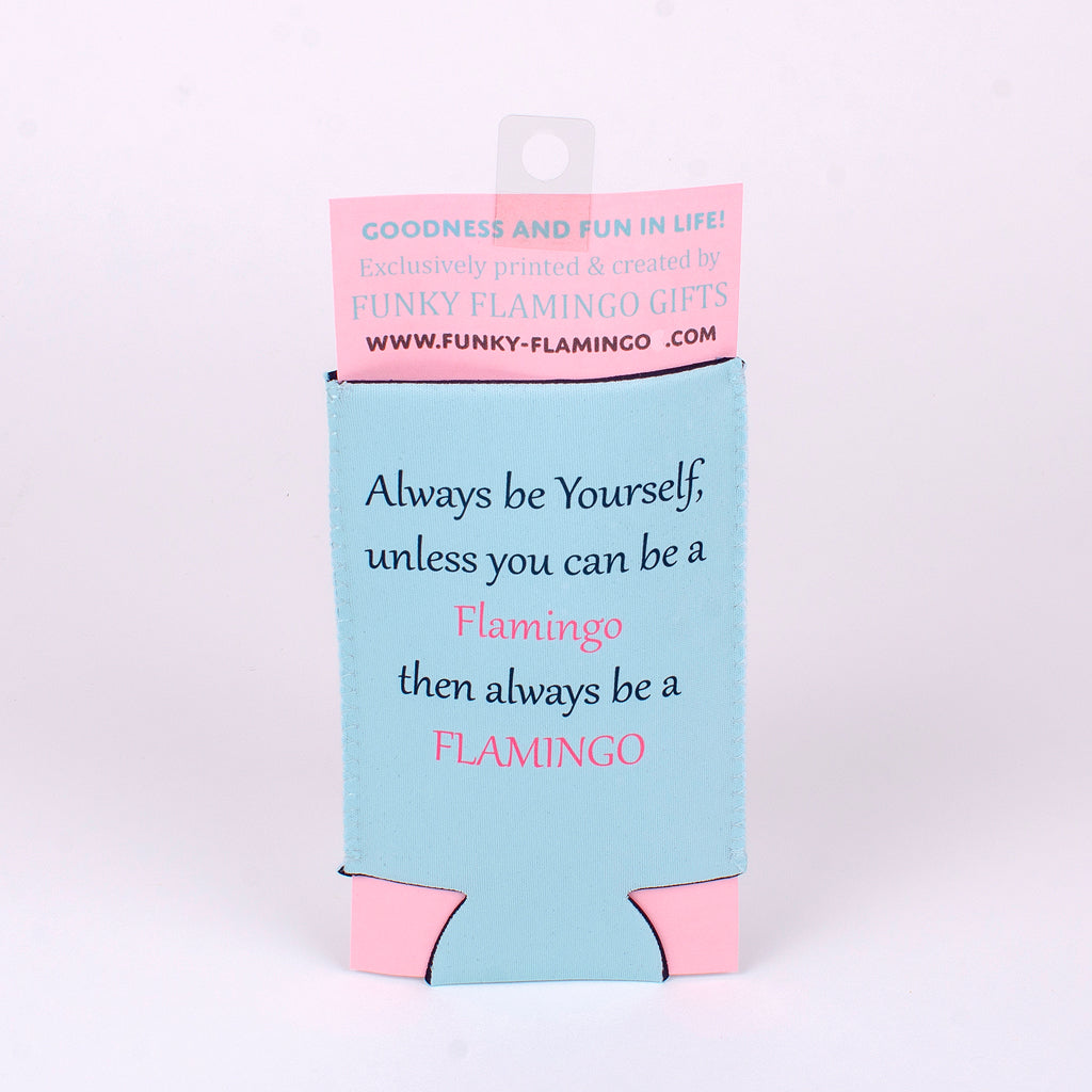 16 ounce koozie with words always be yourself unless you can be a flamingo then always be a flamingo
