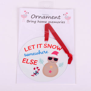 3.5" Aluminum Ornament-Let it snow somewhere else